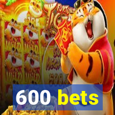 600 bets